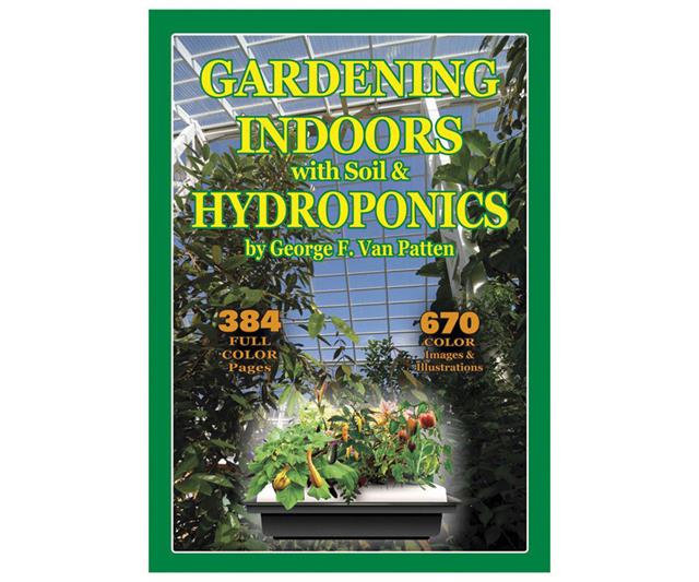 Gardening Indoors: the Indoor Gardener's Bible by George Van Patten